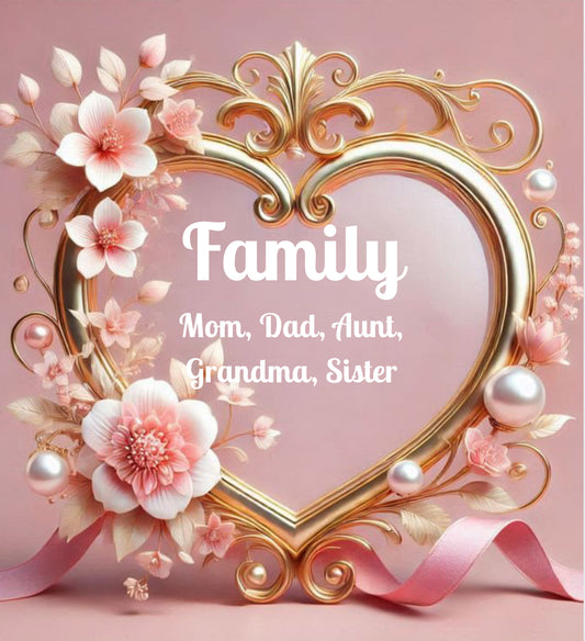 Family (Mom, Sister, Grandma,Dad,Grandpa)